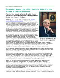 ASHG » Membership » Obituaries and Memorials  Geneticists Mourn Loss of Dr. Victor A. McKusick, the ‘Father of Genetic Medicine’ The American Society of Human Genetics Mourns the Death of Past President and Legenda