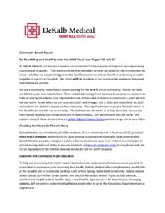Community Benefit Report For DeKalb Regional Health System, Inc’s 2017 Fiscal Year– August ’16-July ’17 At DeKalb Medical, our mission is to earn our community’s trust everyday through our uncompromising commit