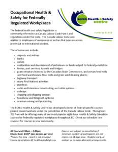 Occupational Health & Safety for Federally Regulated Workplaces The federal health and safety legislation is commonly referred to as Canada Labour Code Part II and regulations under the Code. The Canada Labour Code also