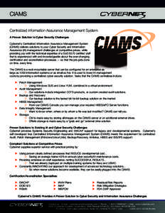 CIAMS Centralized Information Assurance Management System A Proven Solution to Cyber Security Challenges Cybernet’s Centralized Information Assurance Management System (CIAMS) delivers solutions to your Cyber Security 