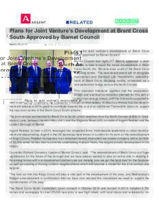 Plans for Joint Venture’s Development at Brent Cross South Approved by Barnet Council March 18, 2016 Plans for joint venture’s development at Brent Cross South approved by Barnet Council