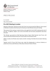 PRESS RELEASE No: Date: 13th June 2018 Pre-JMC Meeting in London Minister for Education and Environment John Cortes has represented Her Majesty’s Government
