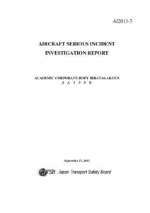 AI2013-3  AIRCRAFT SERIOUS INCIDENT INVESTIGATION REPORT  ACADEMIC CORPORATE BODY HIRATAGAKUEN