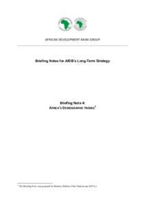 AFRICAN DEVELOPMENT BANK GROUP  Briefing Notes for AfDB’s Long-Term Strategy Briefing Note 4: AFRICA’S DEMOGRAPHIC TRENDS1