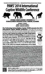 Presented by the Performing Animal Welfare Society — Celebrating 30 Years of Protection, Education, Sanctuary & Advocacy  PAWS’ 2014 International Captive Wildlife Conference Saturday, Sunday & Monday • NovEMBER 8-