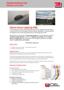 Charles Endirect Ltd PRODUCT DATA SHEET CELtek Street Lighting CMS A tried, tested and proven technology delivered by CEL, designed and developed in partnership with the Norwegian company Datek, specialists in the develo