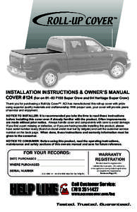 INSTALLATION INSTRUCTIONS & OWNER’S MANUAL COVER #124 (for on 01–03 F150 Super Crew and 04 Heritage Super Crew) Thank you for purchasing a Roll-Up Cover™. ACI has manufactured this roll-up cover with pride using su