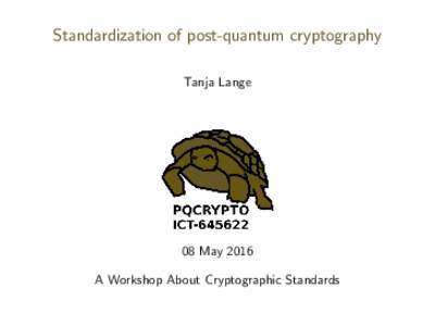Standardization of post-quantum cryptography Tanja Lange 08 May 2016 A Workshop About Cryptographic Standards