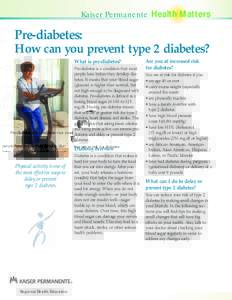 Kaiser Permanente Health Matters  Pre-diabetes: How can you prevent type 2 diabetes? What is pre-diabetes?