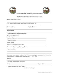 American Society of Mining and Reclamation Application Form for Student Travel Grant (Please print clearly or type.) ______________________________________________________________________________ First Name, Middle Initi