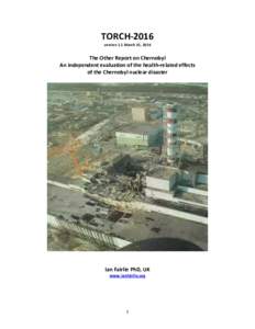 TORCH-2016 version 1.1 March 31, 2016 The Other Report on Chernobyl An independent evaluation of the health-related effects of the Chernobyl nuclear disaster
