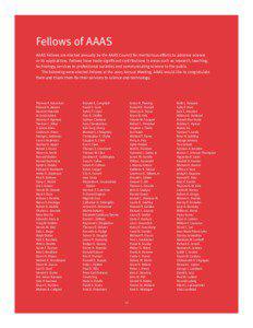 Fellows of AAAS AAAS Fellows are elected annually by the AAAS Council for meritorious efforts to advance science or its applications. Fellows have made significant contributions in areas such as research, teaching,