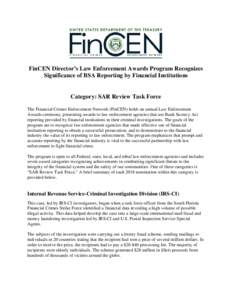 FinCEN Director’s Law Enforcement Awards Program Recognizes Significance of BSA Reporting by Financial Institutions Category: SAR Review Task Force The Financial Crimes Enforcement Network (FinCEN) holds an annual Law 