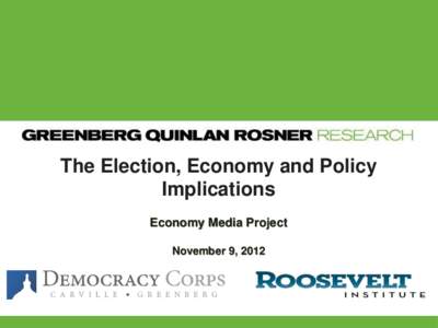 The Election, Economy and Policy Implications Economy Media Project November 9, 2012  Methodology and Overview
