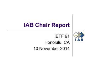 IAB Chair Report IETF 91 Honolulu, CA 10 November 2014  Highlights Since IETF 90