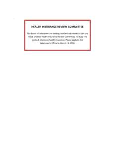 .  HEALTH INSURANCE REVIEW COMMITTEE The Board of Selectmen are seeking resident volunteers to join the newly created Health Insurance Review Committee, to study the costs of employee health insurance. Please apply to th