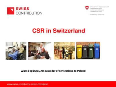 CSR in Switzerland  Lukas Beglinger, Ambassador of Switzerland to Poland www.swiss-contribution.admin.ch/poland