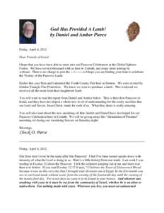 God Has Provided A Lamb! by Daniel and Amber Pierce Friday, April 6, 2012 Dear Friends of Israel: I hope that you have been able to enter into our Passover Celebration at the Global Spheres Center. We have several thousa