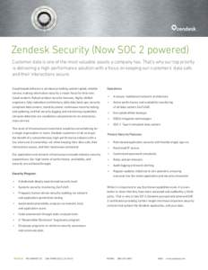 Zendesk Security (Now SOC 2 powered) Customer data is one of the most valuable assets a company has. That’s why our top priority is delivering a high-performance solution with a focus on keeping our customers’ data s