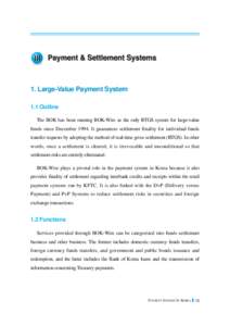 1. Large-Value Payment System 1.1 Outline The BOK has been running BOK-Wire as the only RTGS system for large-value funds since December[removed]It guarantees settlement finality for individual funds transfer requests by a