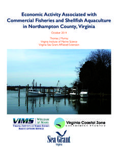 Economic Activity Associated with Commercial Fisheries and Shellfish Aquaculture in Northampton County, Virginia October 2014 Thomas J. Murray Virginia Institute of Marine Science