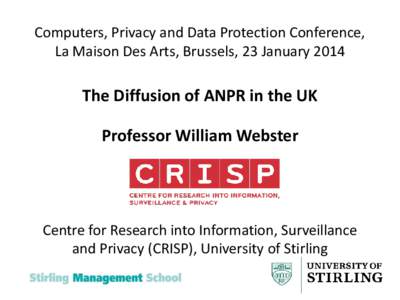 Computers, Privacy and Data Protection Conference, La Maison Des Arts, Brussels, 23 January 2014 The Diffusion of ANPR in the UK Professor William Webster