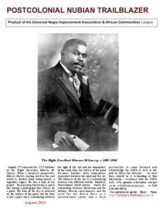 The Right Excellent Marcus M Garvey[removed]August 17th represent the 125th birthday of the Right Excellent Marcus M. Garvey. From a historical perspective, Marcus Garvey, having lived in the real world is distinct 