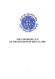 THE COPYRIGHT ACT OF THE KINGDOM OF BHUTAN, 2001 1  Preamble
