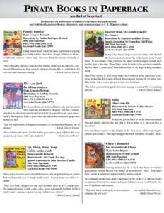 PIÑATA BOOKS IN PAPERBACK Are Full of Surprises! Dedicated to the publication of children’s literature that authentically and realistically portrays themes, characters, and customs unique to U.S. Hispanic culture