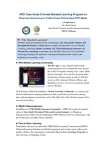 AFDI Case Study-Oriented Blended Learning Program on Financing Infrastructures: Public-Private Partnerships (PPP) Model Co-Sponsors: The World Bank Asia-Pacific Finance and Development Institute GDLN Affiliates