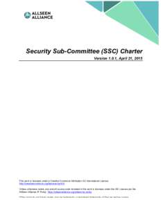 Security Sub-Committee (SSC) Charter Version 1.0.1, April 21, 2015 This work is licensed under a Creative Commons Attribution 4.0 International License. http://creativecommons.org/licenses/by/4.0/ Unless otherwise noted,