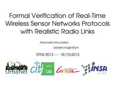 Formal Verification of Real-Time Wireless Sensor Networks Protocols with Realistic Radio Links Alexandre Mouradian Isabelle Augé-Blum