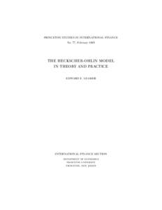 PRINCETON STUDIES IN INTERNATIONAL FINANCE No. 77, February 1995 THE HECKSCHER-OHLIN MODEL IN THEORY AND PRACTICE EDWARD E. LEAMER