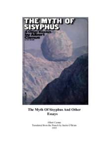 The Myth Of Sisyphus And Other Essays Albert Camus Translated from the French by Justin O’Brien 1955