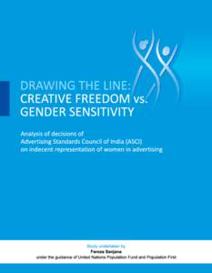 DRAWING THE LINE: CREATIVE FREEDOM vs. GENDER SENSITIVITY Analysis of decisions of Advertising Standards Council of India (ASCI) on indecent representation of women in advertising
