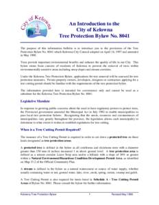An Introduction to the City of Kelowna Tree Protection Bylaw No[removed]The purpose of this information bulletin is to introduce you to the provisions of the Tree Protection Bylaw No[removed]which Kelowna City Council adopte
