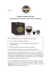 DecCAFÉDIRECT LAUNCHES COFFEE PODS Making high quality Fairtrade coffee pods available in supermarkets  First 100% Fairtrade range - Nespresso® machine compatible