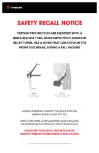 SAFETY RECALL NOTICE CERTAIN TREK BICYCLES ARE EQUIPPED WITH A QUICK RELEASE THAT, WHEN IMPROPERLY ADJUSTED OR LEFT OPEN, HAS A LEVER THAT CAN CATCH IN THE FRONT DISC BRAKE, POSING A FALL HAZARD
