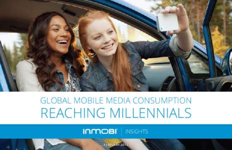 GLOBAL MOBILE MEDIA CONSUMPTION  REACHING MILLENNIALS INSIGHTS FEBRUARY 2013