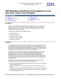 IBM United States Hardware Announcement[removed], dated April 5, 2011 IBM WebSphere DataPower XC10 Appliance V2 can save time, money, and rackspace Table of contents