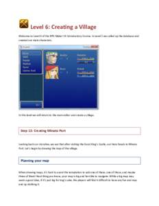 Level 6: Creating a Village Welcome to Level 6 of the RPG Maker VX Introductory Course. In Level 5 we called up the database and created our main characters. In this level we will return to the main editor and create a v