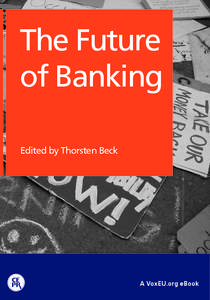 The Future of Banking Edited by Thorsten Beck A VoxEU.org eBook