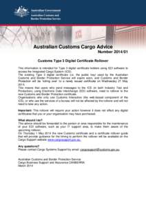 Australian Customs Cargo Advice Number[removed]Customs Type 3 Digital Certificate Rollover This information is intended for Type 3 digital certificate holders using EDI software to access the Integrated Cargo System (ICS