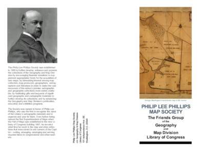 The Philip Lee Phillips Society was established in 1995 to further develop, enhance and promote the collections of the Geography and Map Division by encouraging financial donations to supplement appropriated funds for th