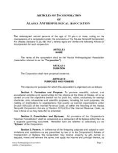ARTICLES OF INCORPORATION OF ALASKA ANTHROPOLOGICAL ASSOCIATION The undersigned natural persons of the age of 19 years or more, acting as the incorporators of a corporation under the provisions of the Alaska Nonprofit Co