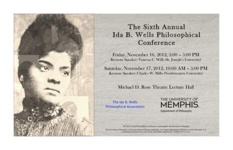 The Sixth Annual Ida B. Wells Philosophical Conference Friday, November 16, 2012, 3:00 – 5:00 PM Keynote Speaker: Vanessa C. Wills (St. Joseph’s University)