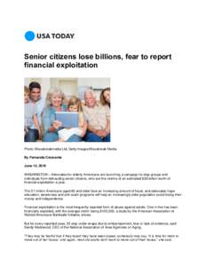 Senior citizens lose billions, fear to report financial exploitation Photo: Wavebreakmedia Ltd, Getty Images/Wavebreak Media By Fernanda Crescente June 15, 2016