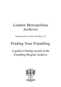 London Metropolitan Archives Information leaflet 33: Finding your foundling - a guide to finding records in the Foundling Hospital Archives