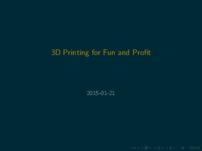 3D Printing for Fun and Profit Subset of “Personal Manufacturing” See Also: “Rapid Prototyping,” “Instant Manufacturing”,