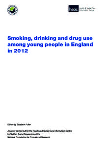 Smoking, drinking and drug use among young people in England in 2012 Edited by Elizabeth Fuller A survey carried out for the Health and Social Care Information Centre